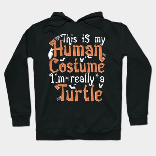 This Is My Human Costume I'm Really A Turtle - Halloween print Hoodie